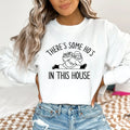 There Is Some Ho's In This House Sweatshirt